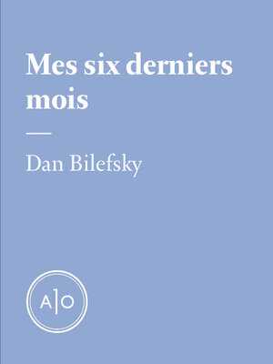 cover image of Mes six derniers mois: Dan Bilefsky
